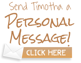 Send Timotha a Personal Message Click here