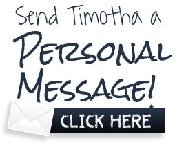 Send Timotha a Personal Message Click here